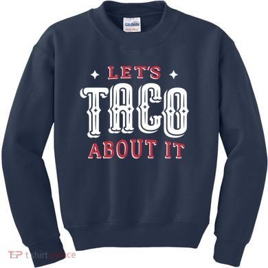 Lets Taco About It Kids Sweatshirt
