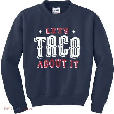 Lets Taco About It Kids Sweatshirt