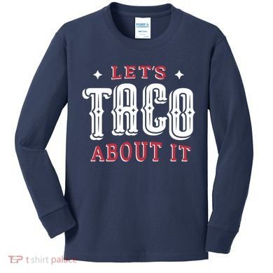 Lets Taco About It Kids Long Sleeve Shirt