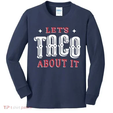 Lets Taco About It Kids Long Sleeve Shirt