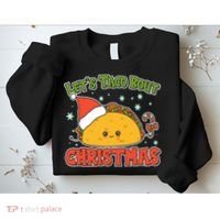 Let's Taco Bout Cute Funny Christmas Sweatshirt thumb 2
