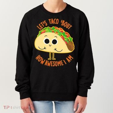 Let's Taco Bout How Awesome I Am Women's Sweatshirt