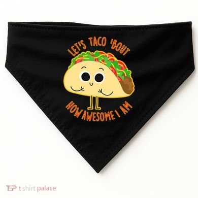 Let's Taco Bout How Awesome I Am USA-Made Doggie Bandana
