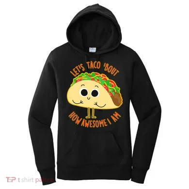 Let's Taco Bout How Awesome I Am Women's Hoodie
