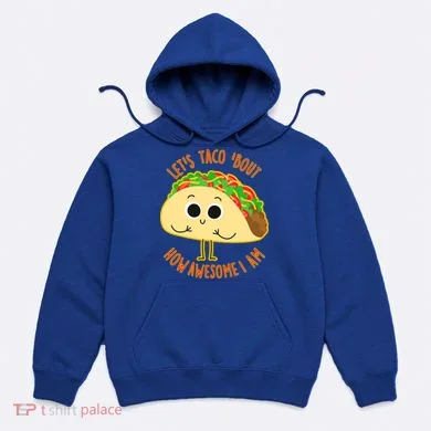 Let's Taco Bout How Awesome I Am Hoodie