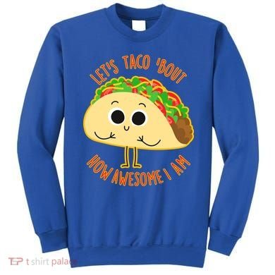 Let's Taco Bout How Awesome I Am Sweatshirt