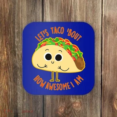 Let's Taco Bout How Awesome I Am Coaster
