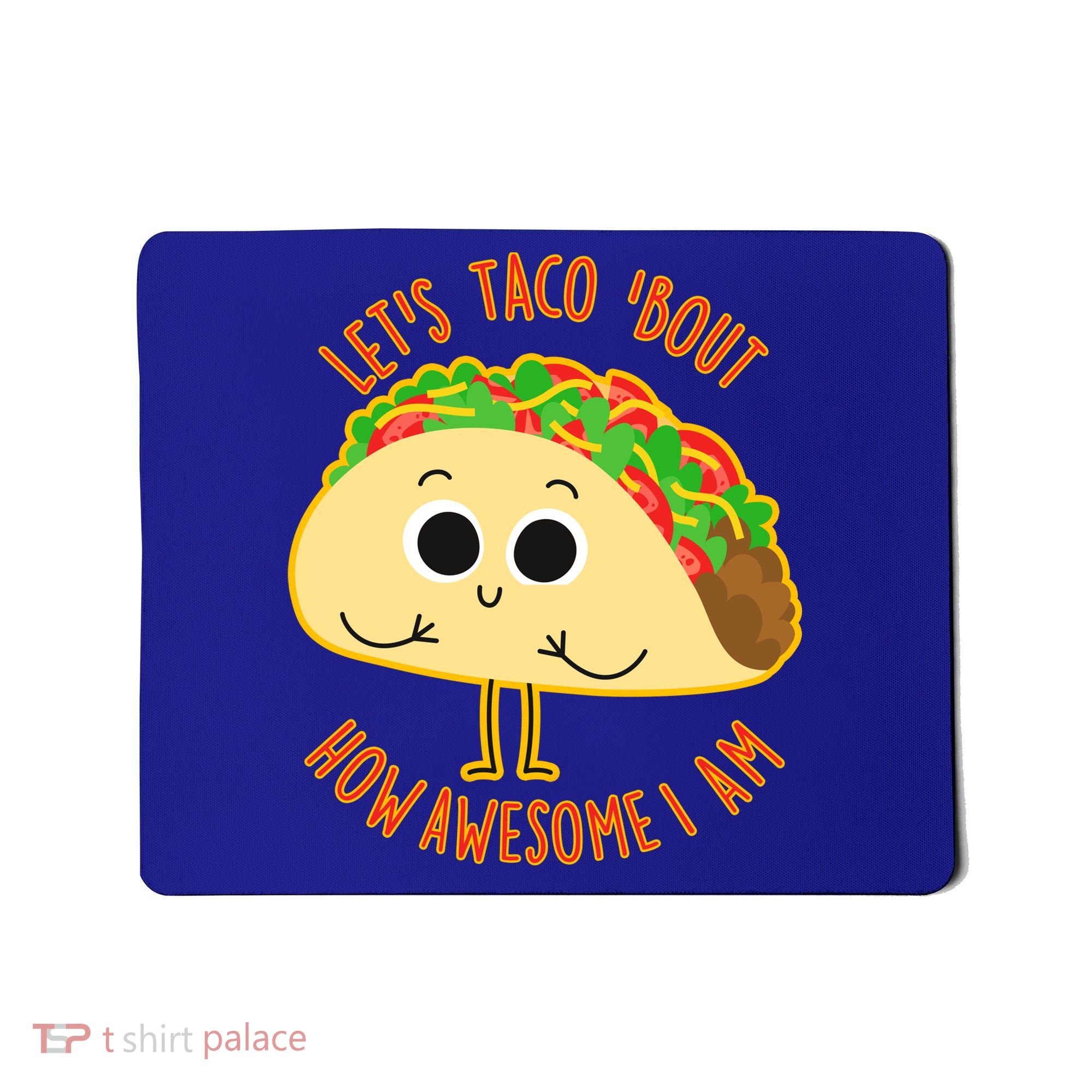 Let's Taco Bout How Awesome I Am Mousepad