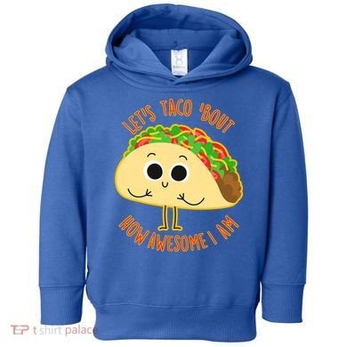 Let's Taco Bout How Awesome I Am Toddler Hoodie