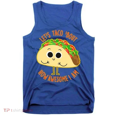Let's Taco Bout How Awesome I Am Tank Top