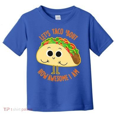 Let's Taco Bout How Awesome I Am Toddler T-Shirt