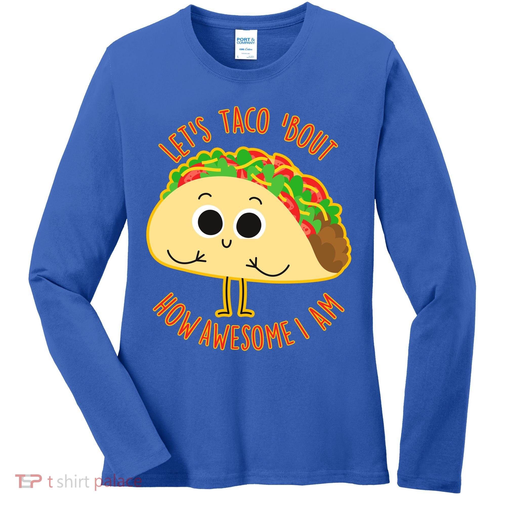 Let's Taco Bout How Awesome I Am Women's Long Sleeve Shirt