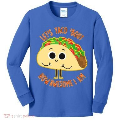 Let's Taco Bout How Awesome I Am Kids Long Sleeve Shirt