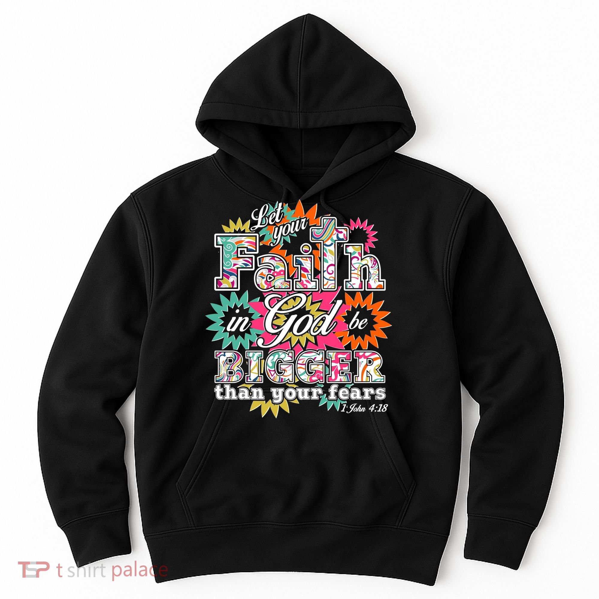 Let's Your Faith in God be Bigger Than You Fears 1 John 4:18 Hoodie