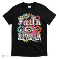 Let's Your Faith in God be Bigger Than You Fears 1 John 4:18 T-Shirt thumb 0