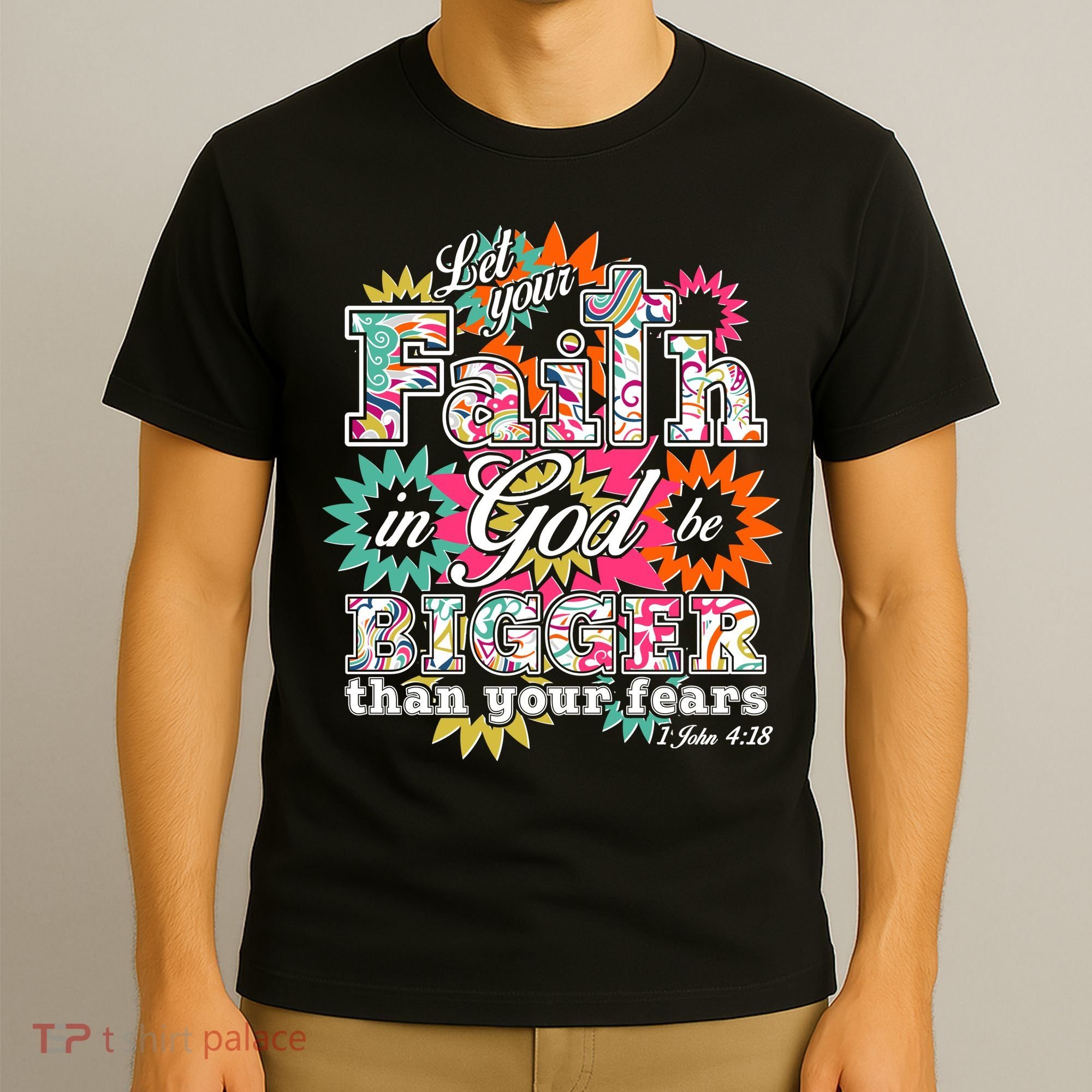 Let's Your Faith in God be Bigger Than You Fears 1 John 4:18 T-Shirt