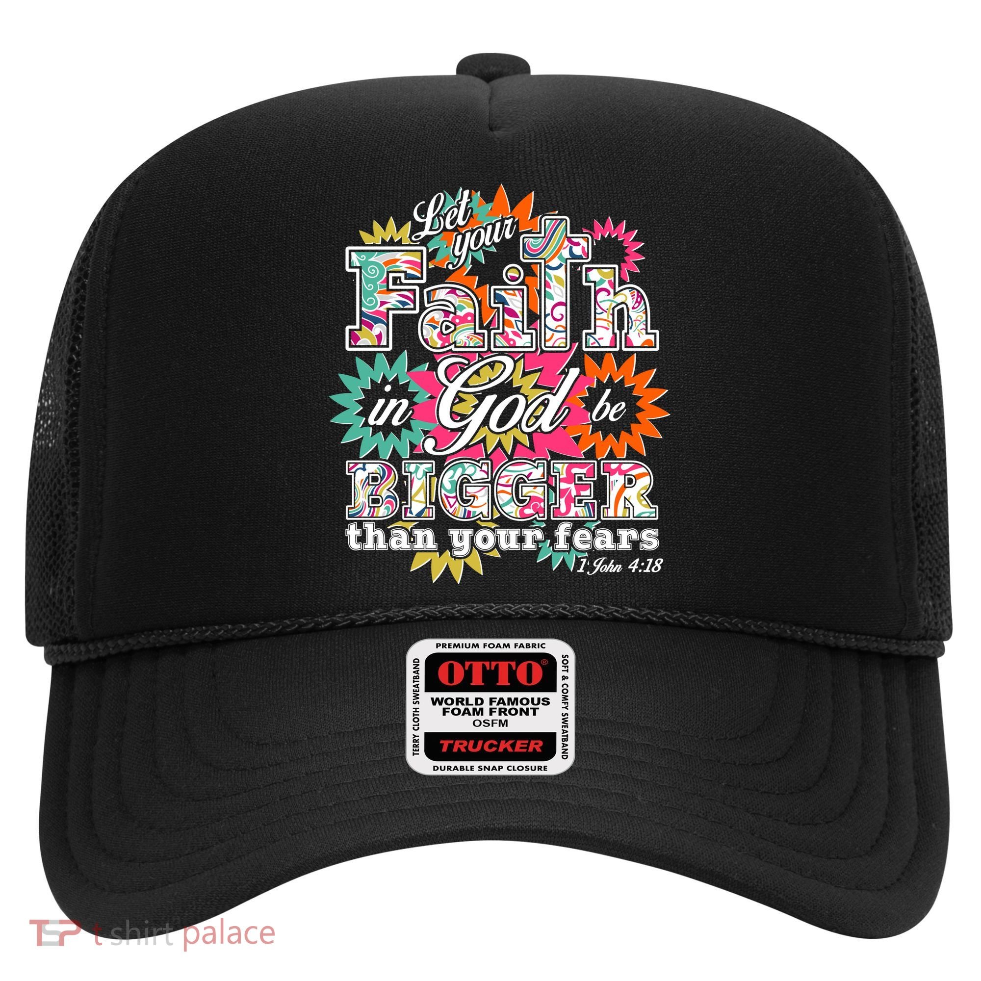 Let's Your Faith in God be Bigger Than You Fears 1 John 4:18 Hat