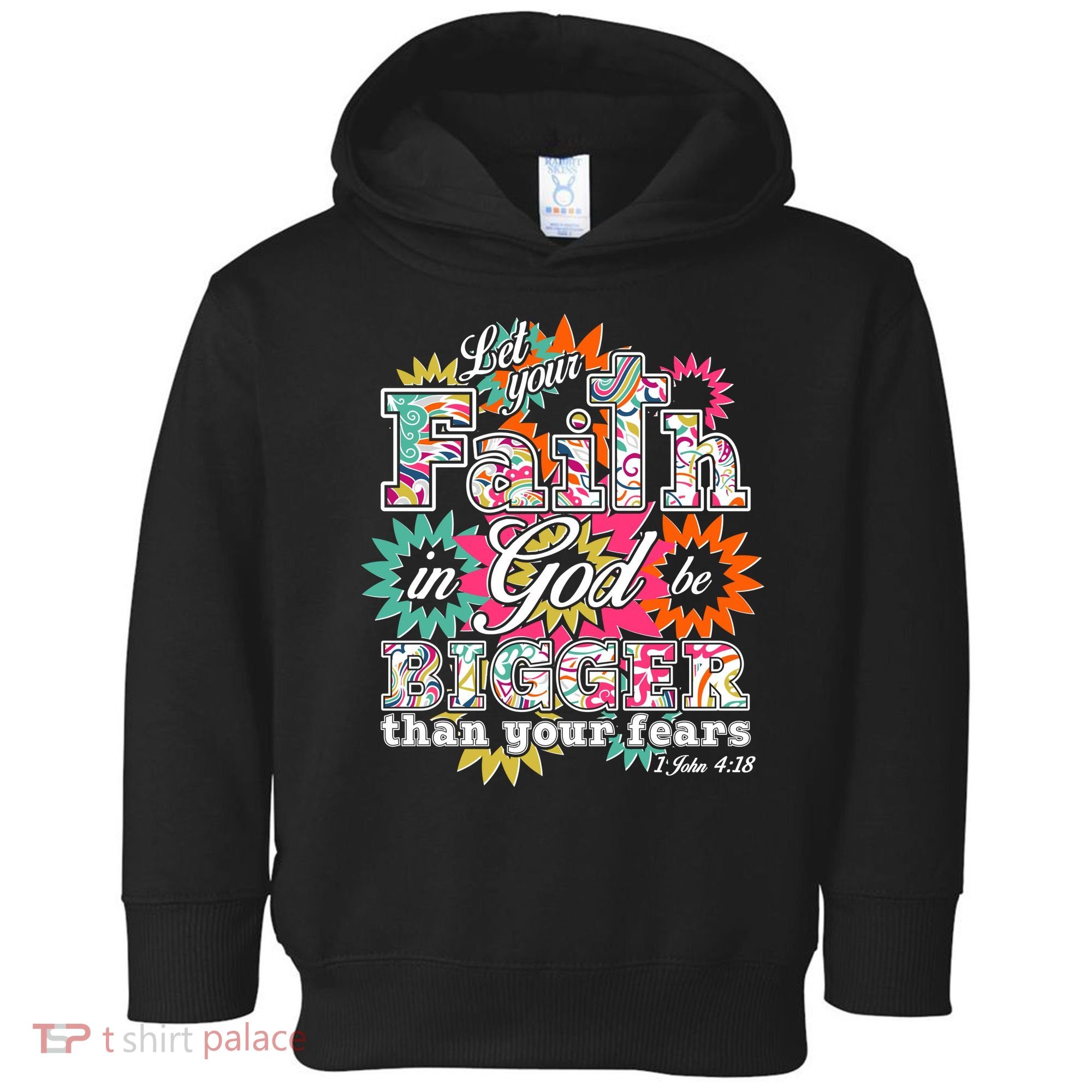 Let's Your Faith in God be Bigger Than You Fears 1 John 4:18 Toddler Hoodie