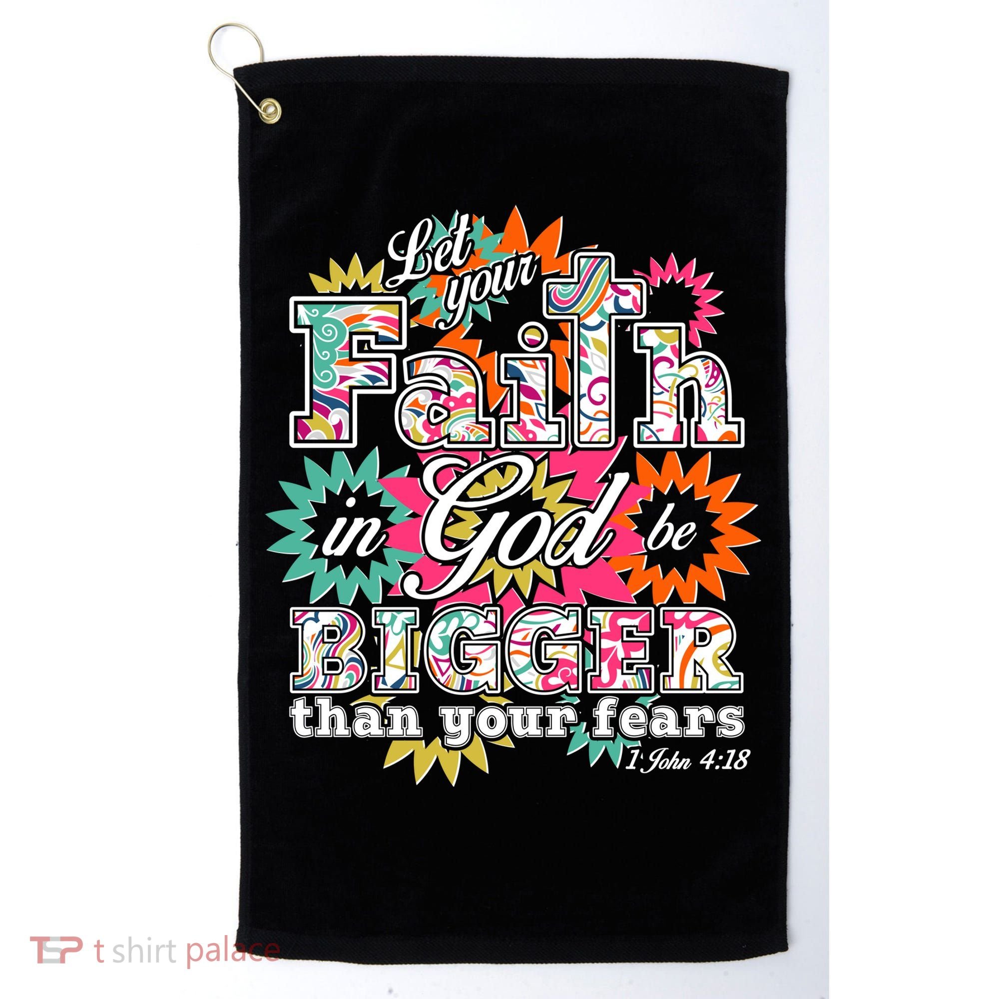 Let's Your Faith in God be Bigger Than You Fears 1 John 4:18 Golf Towel