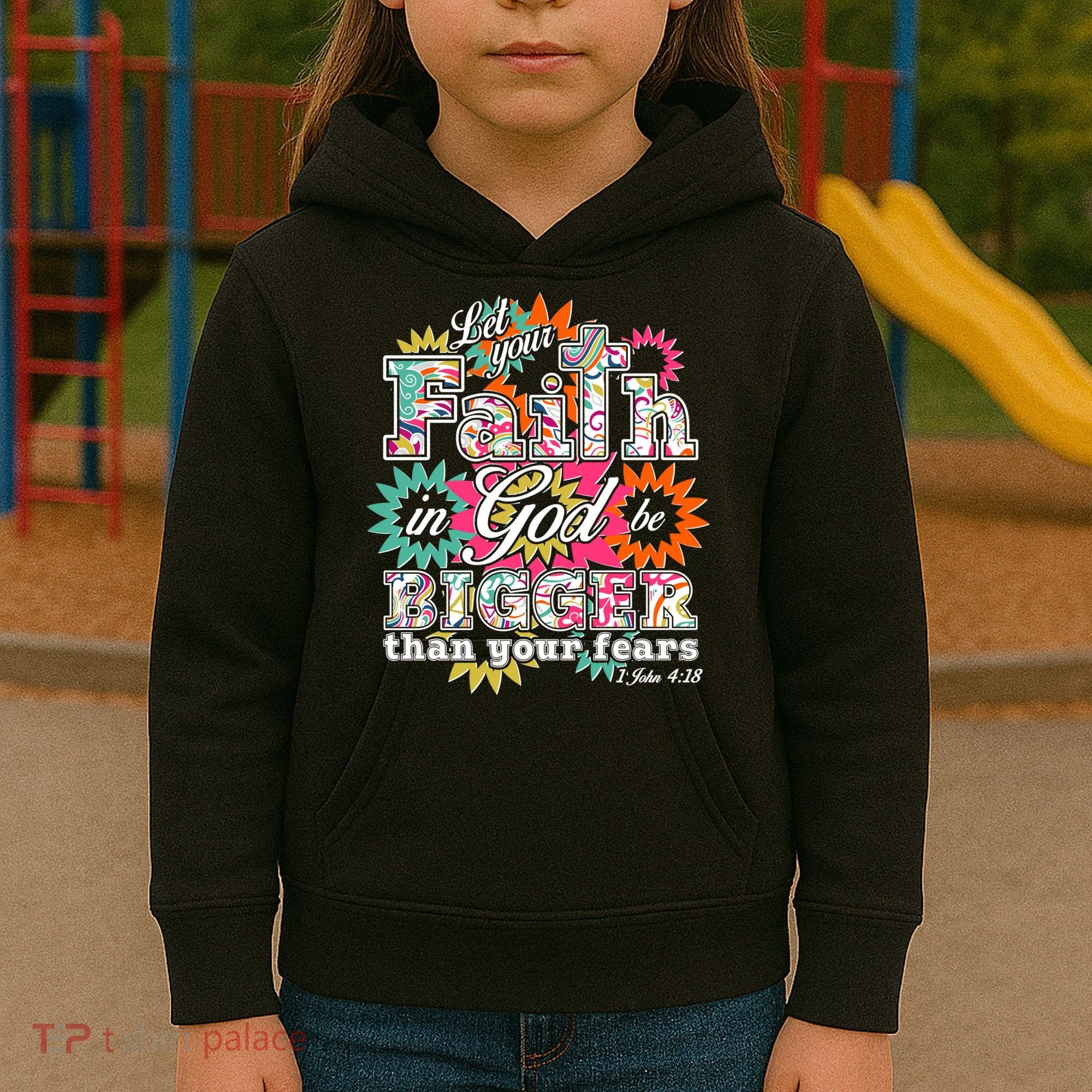 Let's Your Faith in God be Bigger Than You Fears 1 John 4:18 Kids Hoodie