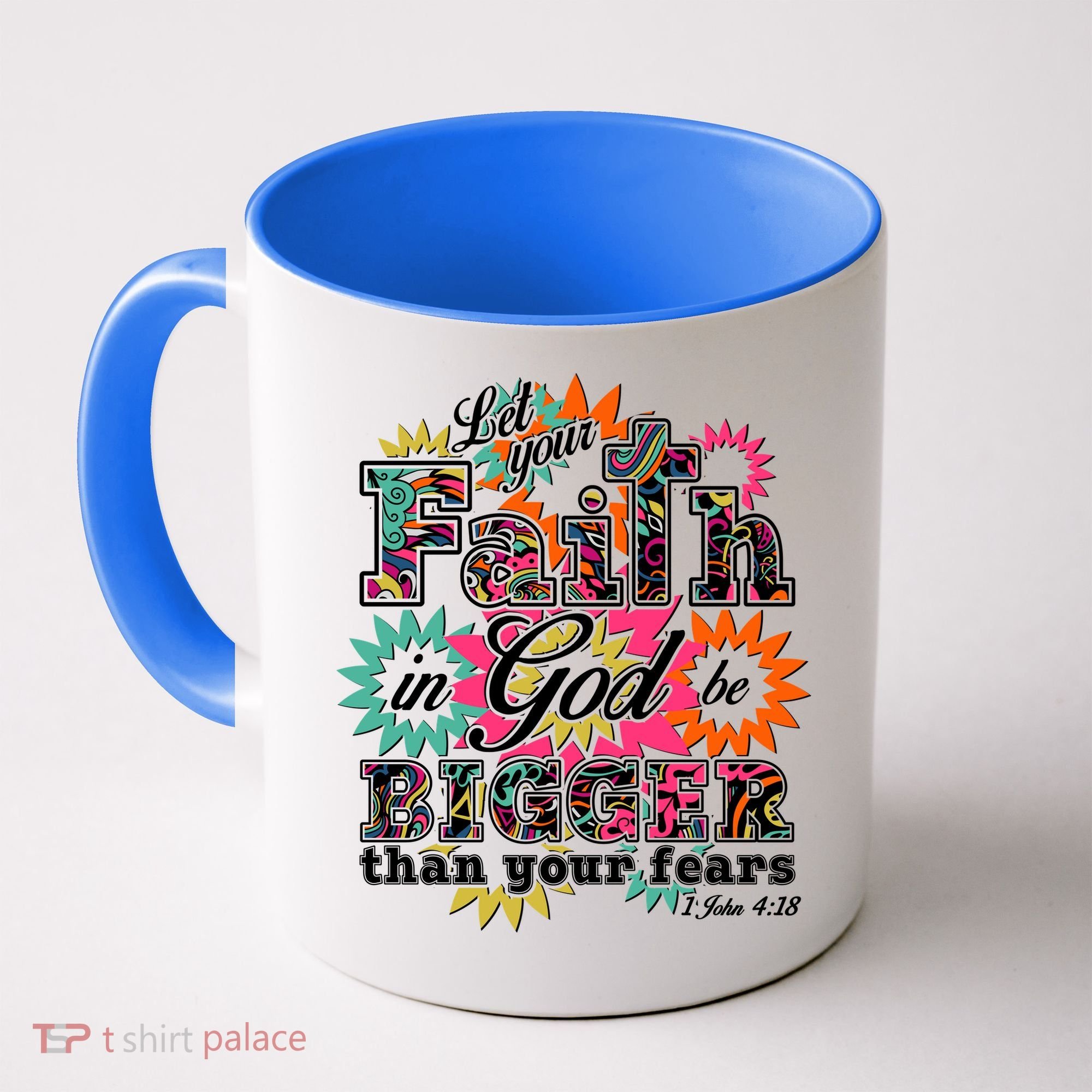 Let's Your Faith in God be Bigger Than You Fears 1 John 4:18 Coffee Mug