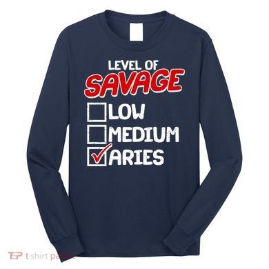 Level of SAVAGE Low Medium Aries Zodiac Birthday Long Sleeve Shirt
