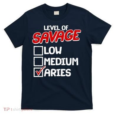 Level of SAVAGE Low Medium Aries Zodiac Birthday T-Shirt