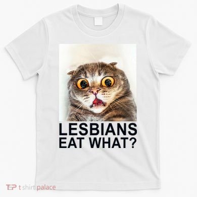 Lesbians Eat What Funny Cat T-Shirt