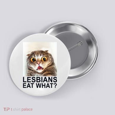 Lesbians Eat What Funny Cat Button