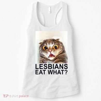 Lesbians Eat What Funny Cat Women's Tank Top