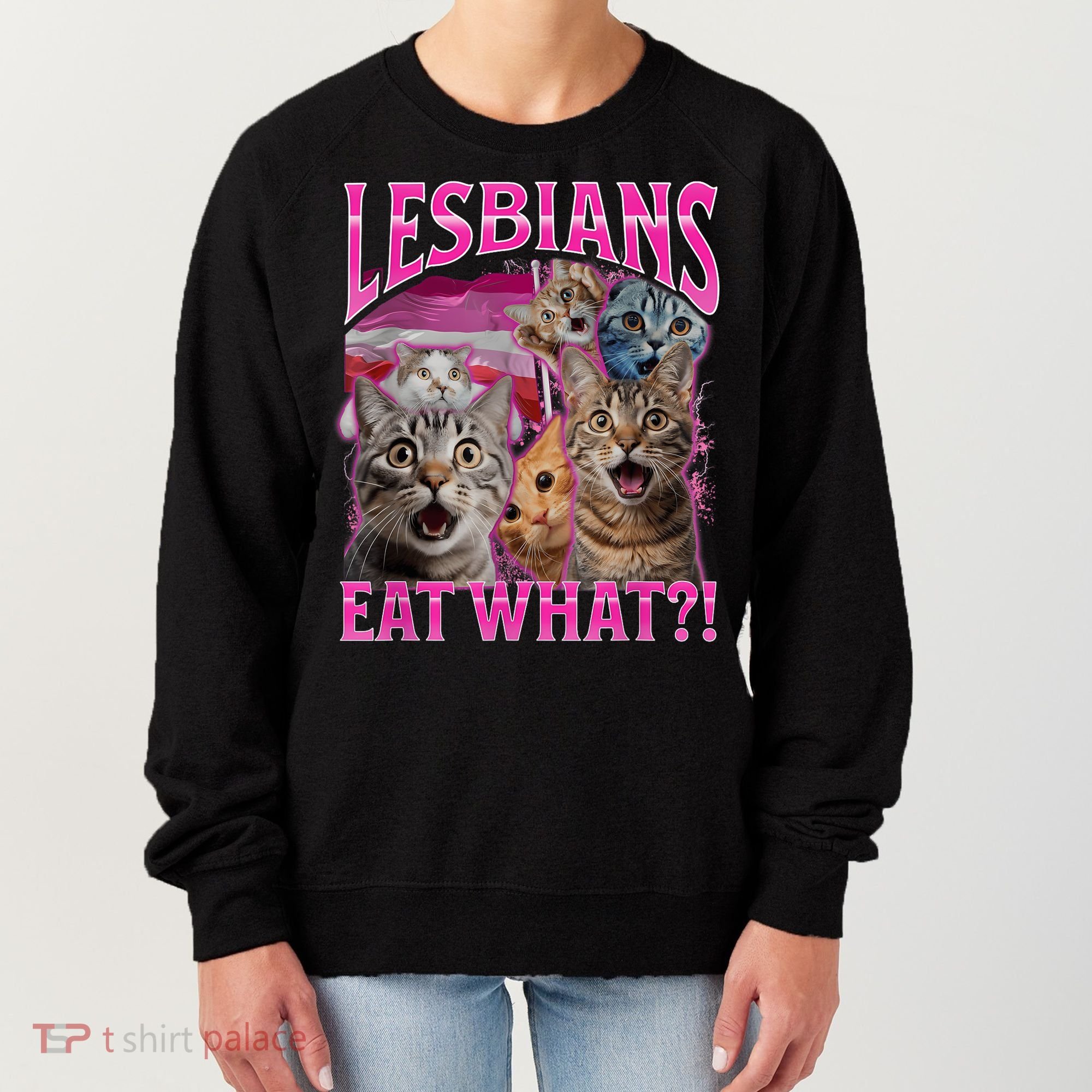 Lesbians Eat What Funny Offensive Cat Bootleg Sarcastic Women's Sweatshirt