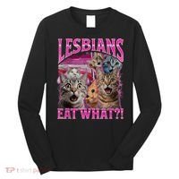 Lesbians Eat What Funny Offensive Cat Bootleg Sarcastic Long Sleeve Shirt thumb 0