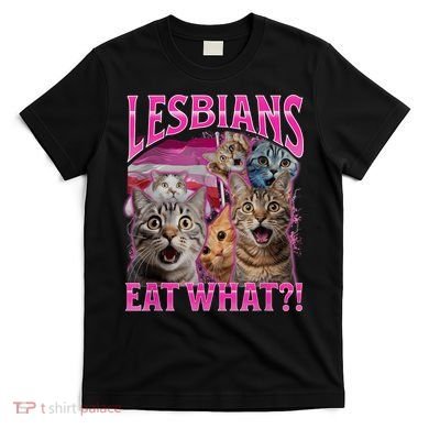Lesbians Eat What Funny Offensive Cat Bootleg Sarcastic T-Shirt