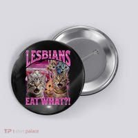 Lesbians Eat What Funny Offensive Cat Bootleg Sarcastic Button thumb 0