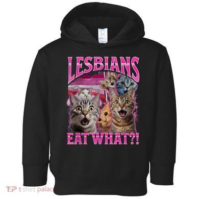 Lesbians Eat What Funny Offensive Cat Bootleg Sarcastic Toddler Hoodie