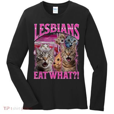 Lesbians Eat What Funny Offensive Cat Bootleg Sarcastic Women's Long Sleeve Shirt