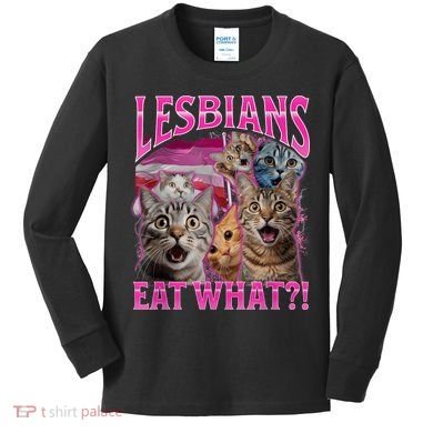 Lesbians Eat What Funny Offensive Cat Bootleg Sarcastic Kids Long Sleeve Shirt