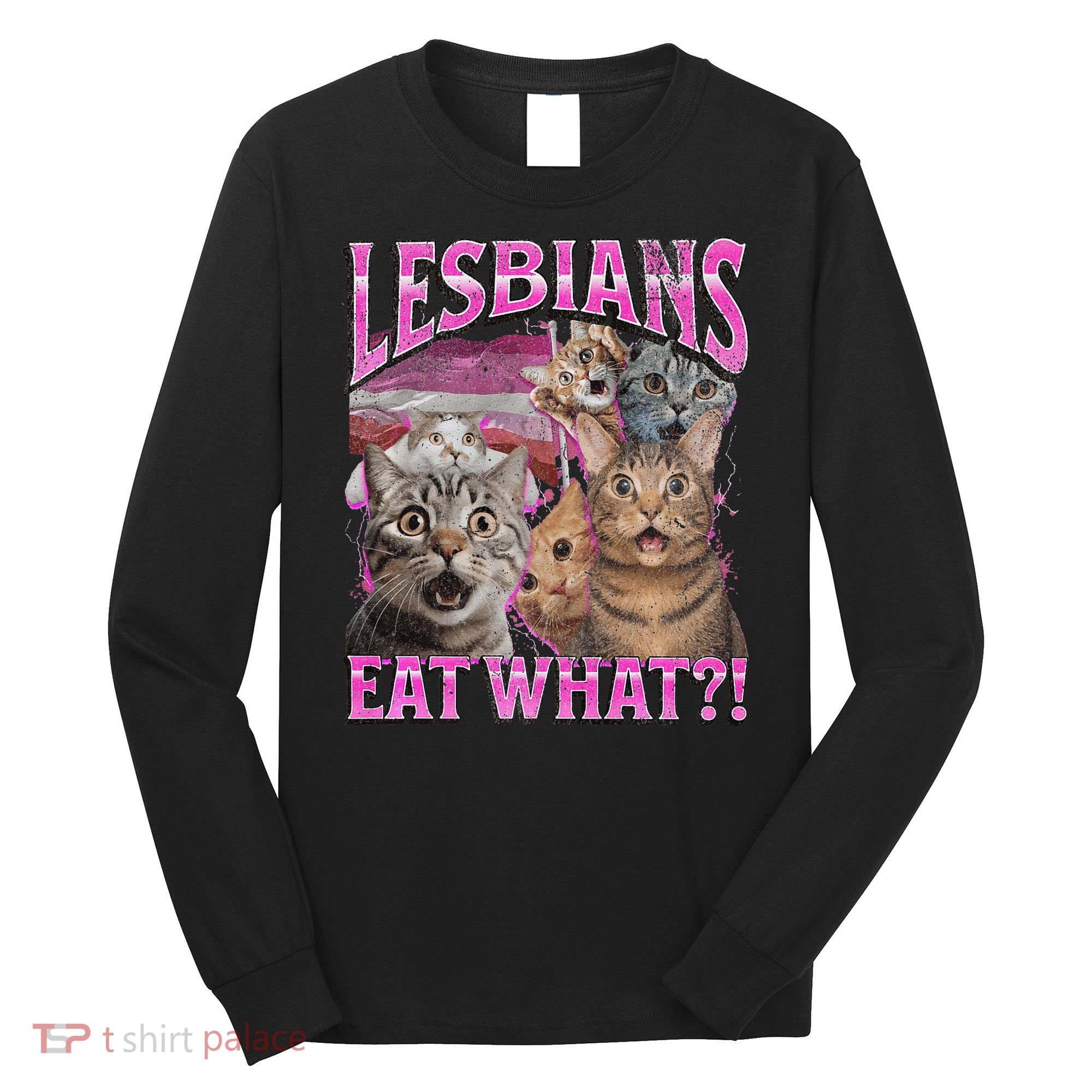 Lesbians Eat What! Funny Cat Lgbtq Pun Bootleg Gift Long Sleeve Shirt