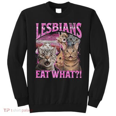 Lesbians Eat What! Funny Cat Lgbtq Pun Bootleg Gift Sweatshirt
