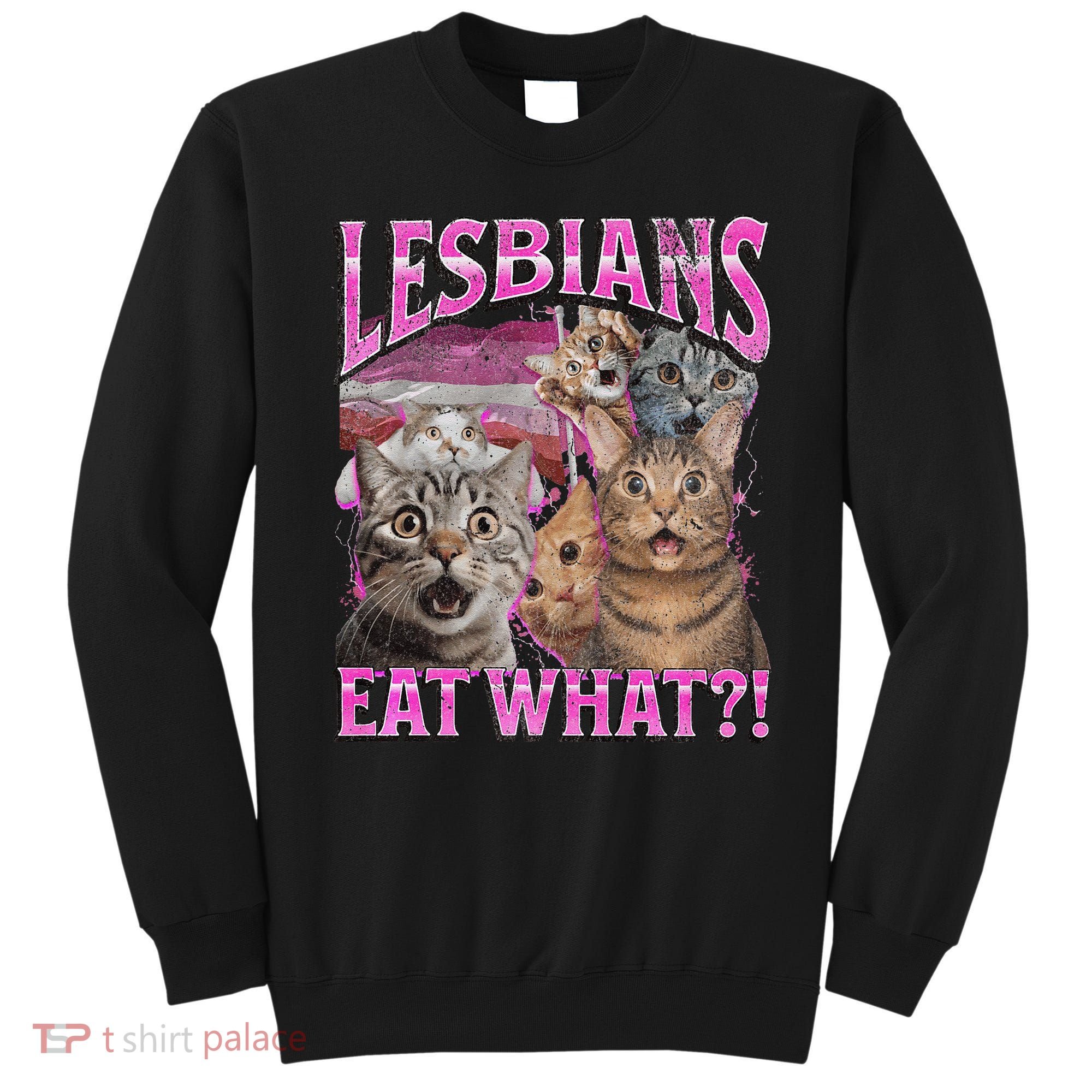 Lesbians Eat What! Funny Cat Lgbtq Pun Bootleg Gift Sweatshirt