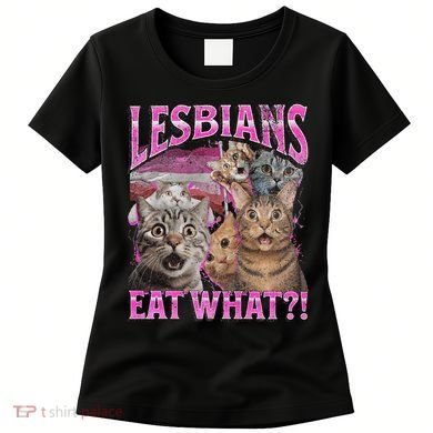Lesbians Eat What! Funny Cat Lgbtq Pun Bootleg Gift Women's T-Shirt