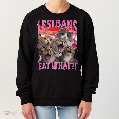 Lesbians Eat What Funny Offensive Cat Unhinged 90s Meme Women's Sweatshirt