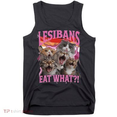 Lesbians Eat What Funny Offensive Cat Unhinged 90s Meme Tank Top