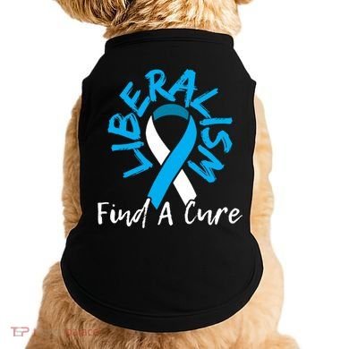 Liberalism Find A Cure Funny Conservative Republican Gift Great Gift Doggie Tank
