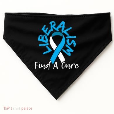 Liberalism Find A Cure Funny Conservative Republican Gift Great Gift USA-Made Doggie Bandana