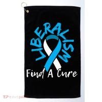 Liberalism Find A Cure Funny Conservative Republican Gift Great Gift Golf Towel thumb 0