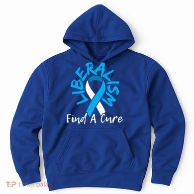 Liberalism Find A Cure Funny Conservative Republican Gift Great Gift Hoodie