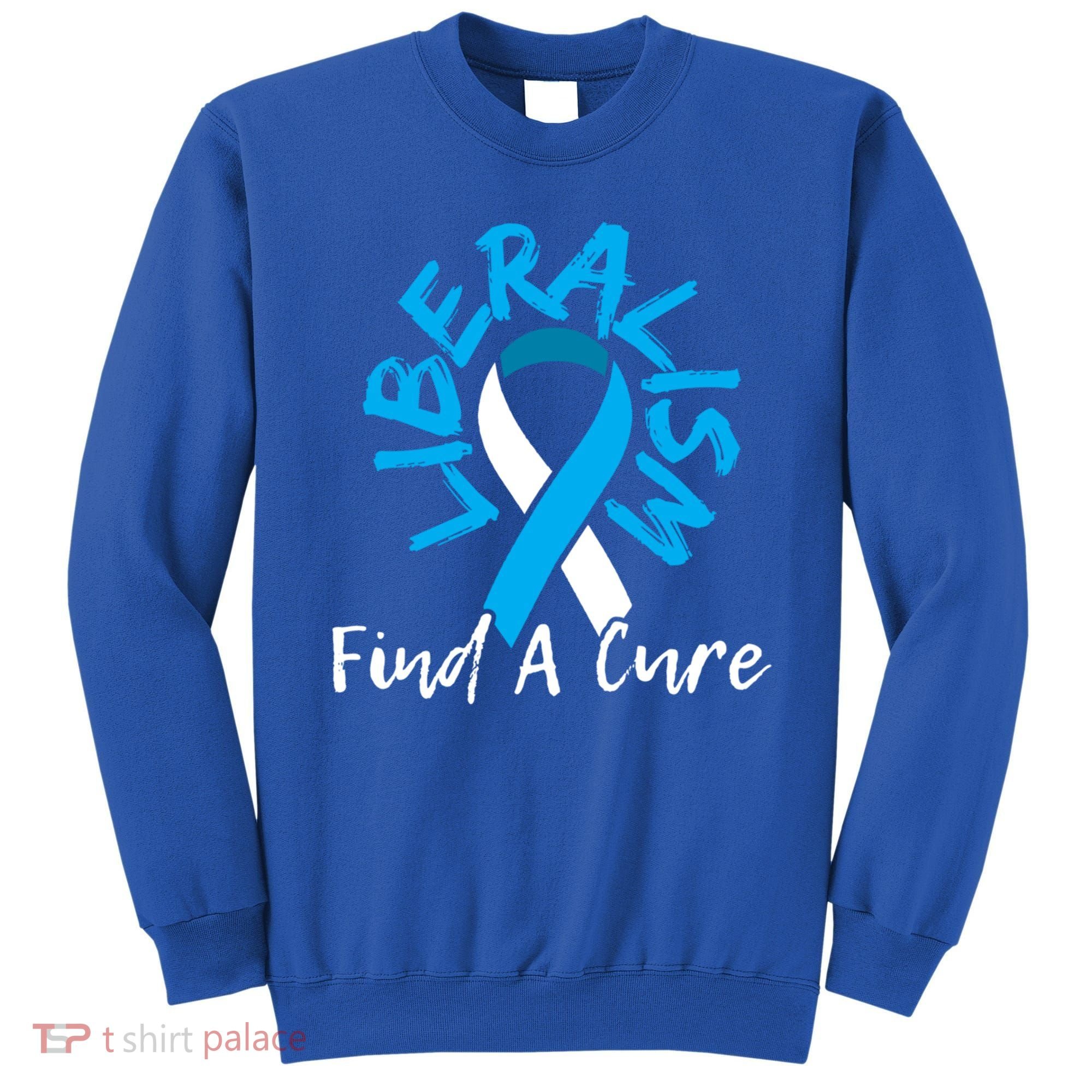 Liberalism Find A Cure Funny Conservative Republican Gift Great Gift Sweatshirt