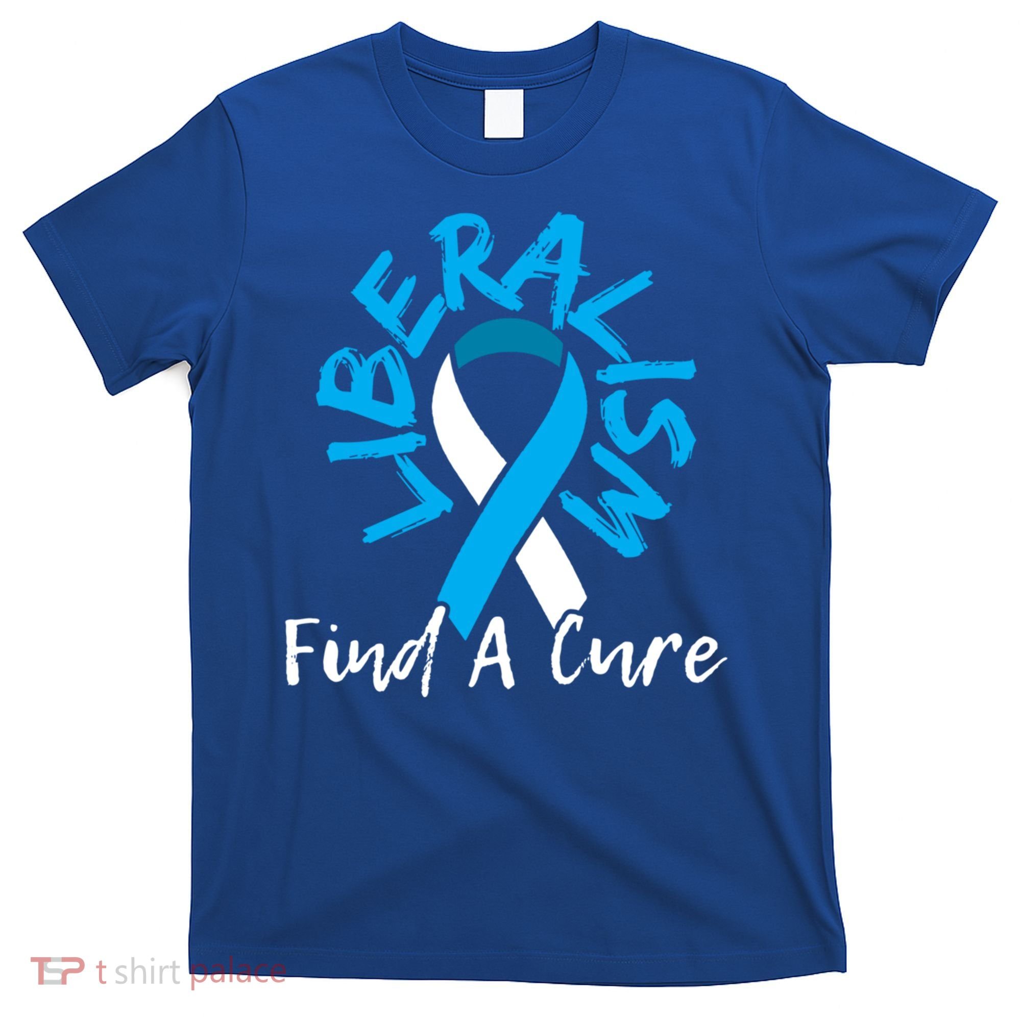 Liberalism Find A Cure Funny Conservative Republican Gift Great Gift T-Shirt