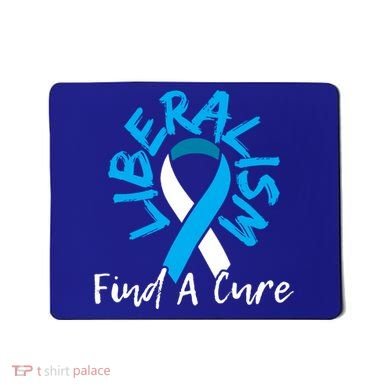 Liberalism Find A Cure Funny Conservative Republican Gift Great Gift Mousepad